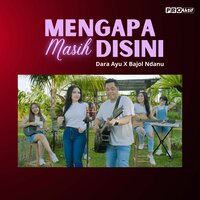 Mengapa Masih Disini - Dara Ayu & Bajol Ndanu