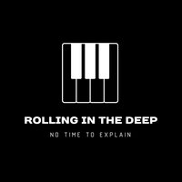Rolling in the Deep - No time to explain