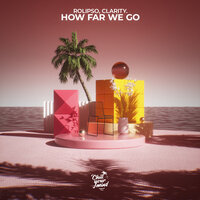 How Far We Go - Rolipso & clarity.