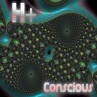 Conscious - H+