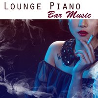 Ultimate Piano Lounge Jazz - Romantic Piano Music Universe