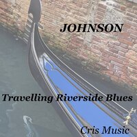 Johnson: Travelling Riverside Blues - Robert Johnson