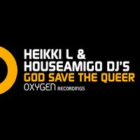 God Save The Queer - Heikki L & Houseamigo DJ's