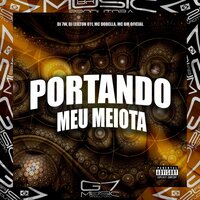 Portando Meu Meiota - DJ 7W & DJ LEILTON 011 & MC DOBELLA & Mc BM Oficial