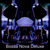 Classic Music for Organic Coffee Bars - Bossa Nova Deluxe