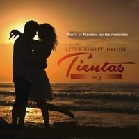 Tientas 2.5 - Nan2 El master of melody feat. Lito Kirino & Dylone & Nan2 El Master Of Melody & Lito kirino & Dylone