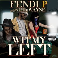 Wit My Left - Fendi P & Lil Wayne