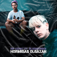 Hormigas Olgazan - Rip Kenny & Bluneonboi