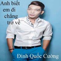 Anh biết em đi chẳng trở về 2 - Đinh Quốc Cường