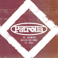 Killer (Patrolla Vs. Adamski) - Patrolla & Adamski & Seal & Matt Ward & Dean Gillard & Jeni Saint