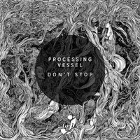 Dont Stop - Processing Vessel
