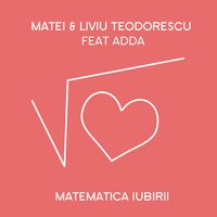 Matematica Iubirii - Matei Teodorescu & Liviu Teodorescu & Adda