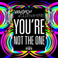 You're Not the One - Kissy Sell Out & Queen of Hearts