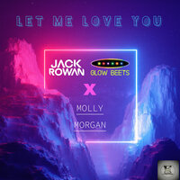 Let Me Love You - Jack Rowan & Glow Beets & Molly Morgan