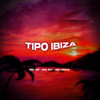 Tipo Ibiza - MC GP & MC Mv & Mc Dena & DJ Menor PR & Hulls