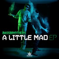 A Little Mad - BassBrothers