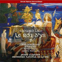 Le Roi d'Ys: Act III, Tableau I, "Aubade: Vainement, ma bien-aimée!" - Rita Gorr & Pierre Savignol & Janine Micheau & Henri Legay & Jean Borthayre & Orchestre National de la RTF