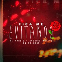 Fica Me Evitando - MC Poneis & RODRIGO MATTOS & WN no Beat