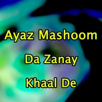 Khaal De Pa Zana Daranjo - Ayaz Mashoom