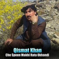 Che Speen Makhi Rata Okhandi - Qismat Khan