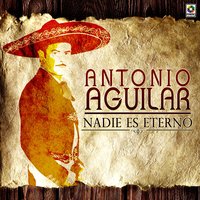 Que Me Entierren Con la Banda - ANTONIO AGUILAR