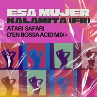 Esa Mujer - Kalamita (FR) & Atari Safari