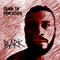 Quem Se Preocupa - Bark