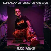 Chama as Amiga - JUST MIKE DJ