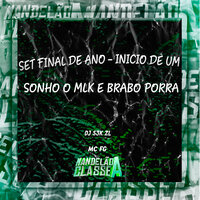Set Final de Ano - Inicio de um Sonho o Mlk e Brabo Porra - Dj S3k ZL & MC FG
