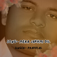 Mera Jakhmi Dil - prakhlal