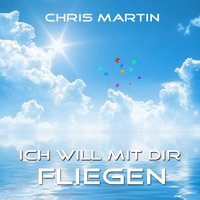 Ich Will Mit Dir Fliegen - Chris Martin