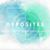 Opposites - Gabriel Messuti & Diamonique & Fingazz