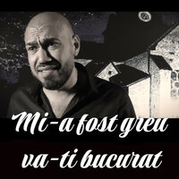 Mi-a fost greu va-ti bucurat - Narcis de la Barbulesti