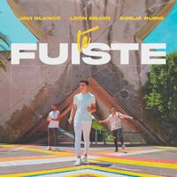 Te Fuiste - Javi Blanco & Leon Bravo & Borja Rubio