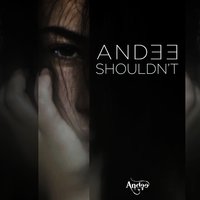 Shouldn't - Andee