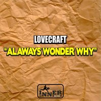 Always Wonder Why - Lovecraft