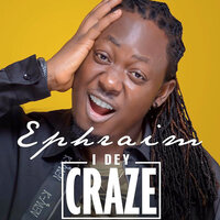I Dey Craze - Ephraim