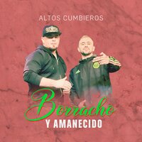 Borracho y Amanecido - Altos Cumbieros