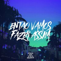 Entao Vamos Fazer Assim - DJ Vilão DS & DJ K & Yuri Redicopa & Mc Mj Ta