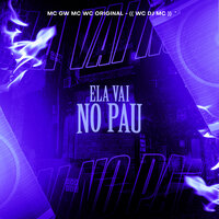 Ela Vai no Pau - Mc Wc Original & WC DJ MC & MC Gw