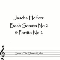 Partita No 2 In D Minor: Allemanda - Jascha Heifetz & Johann Sebastian Bach