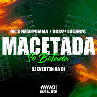 Macetada - Só Botada - MC DDSV & Mc Nego Pumma & Dj Everton da Ol & Mc Luchrys