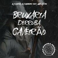 Bruxaria Derruba Caveirão - DJ Ribeiro 067 & Mr. Catra & DJ SANTSZ