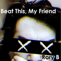 Beat This, My Friend - Rory B