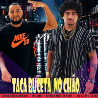 Taca Buceta no Chão - DJ MK o Mlk Sinistro & Mc Aleff