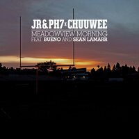Meadowview Morning - Jr & Ph7 & Chuuwee & Bueno & Sean LaMarr