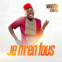 Je m'en fous - VANISTER enama