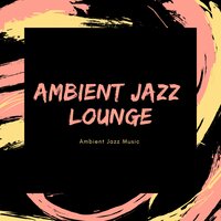 Ambient Jazz Sleeping - Ambient Jazz Lounge