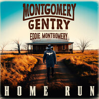 Home Run - Montgomery Gentry & Eddie Montgomery