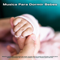Música para dormir para bebés - Música relajante - Musica Para Niños & Canciones de cuna para bebés & Musica Para Dormir Bebes
